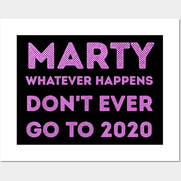 Marty, whatever happens, don't ever go to 2020 Wall Art by Voishalk